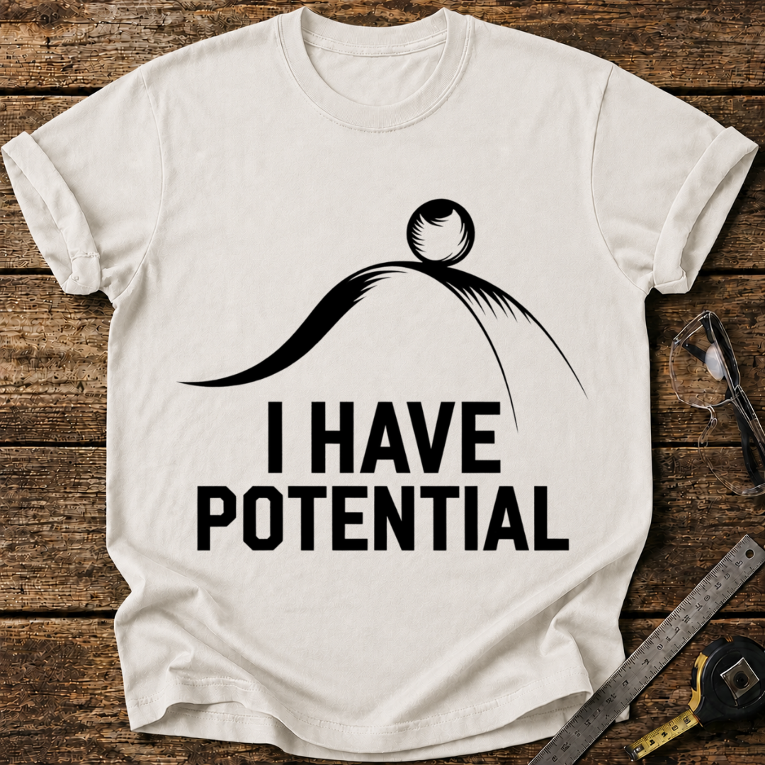 I Have Potential T-shirt