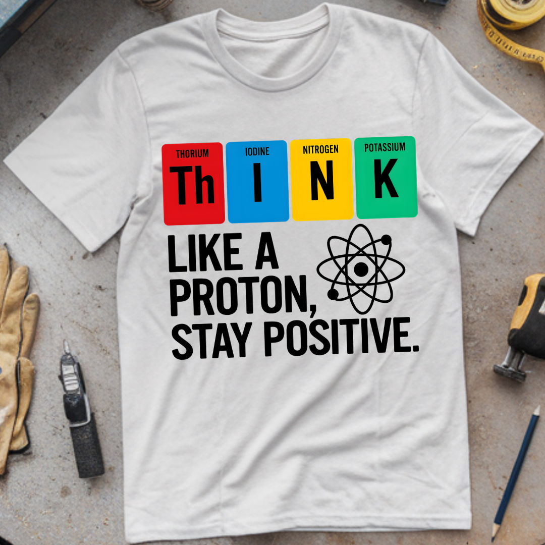 Think Like a Proton, Stay Positive