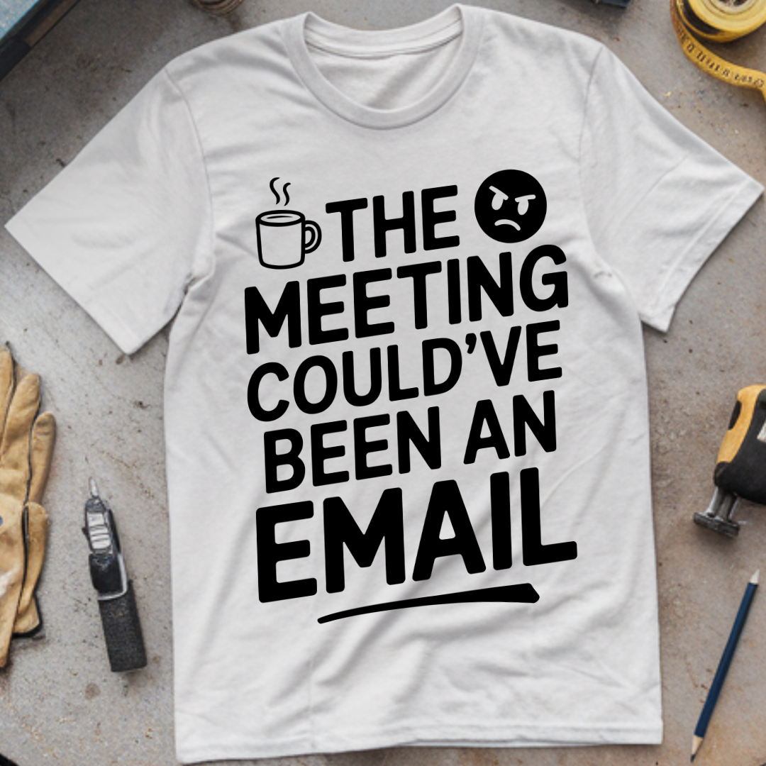 The meeting could’ve been an email
