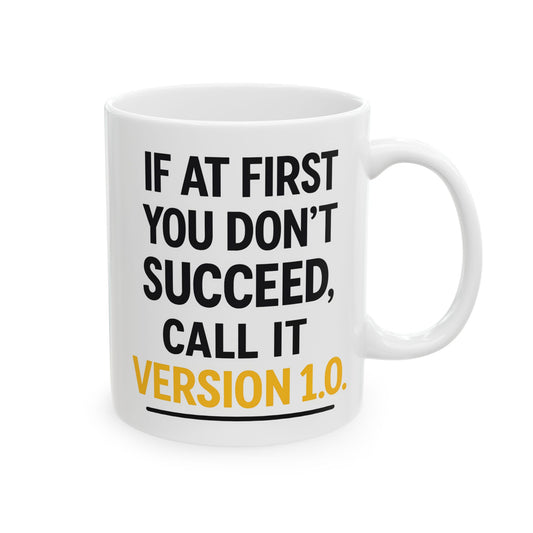 If at First You Don’t Succeed Call It Version 1.0