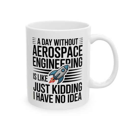 A Day Without Aerospace Engineering Is Like… Just Kidding, I Have No Idea
