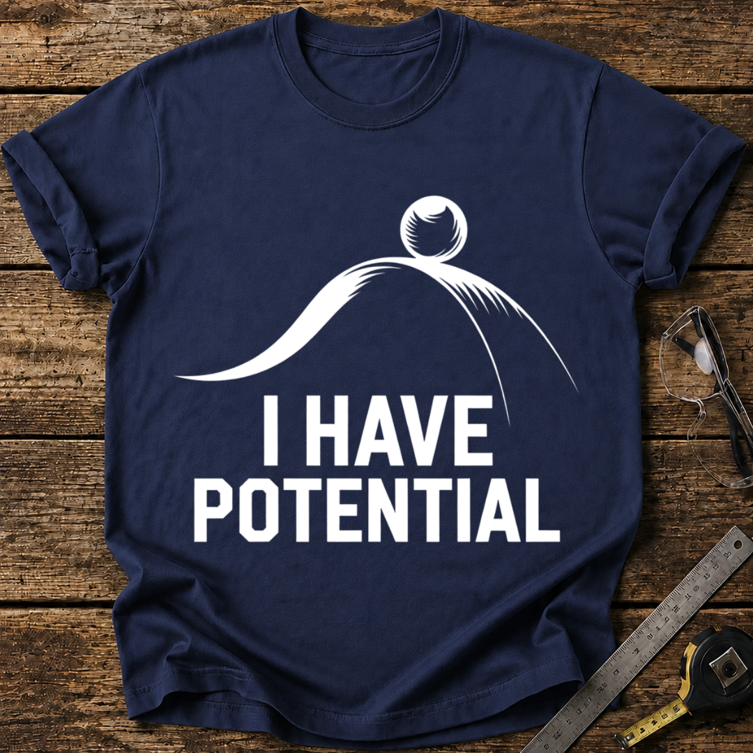 I Have Potential T-shirt