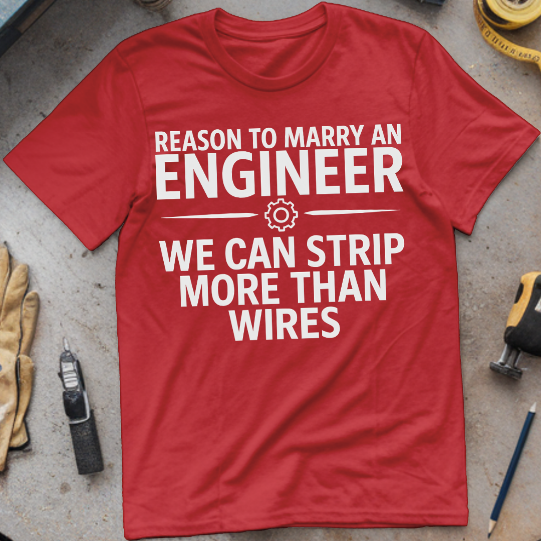 Reason #5 to Marry an Engineer – We Can Strip More Than Wires