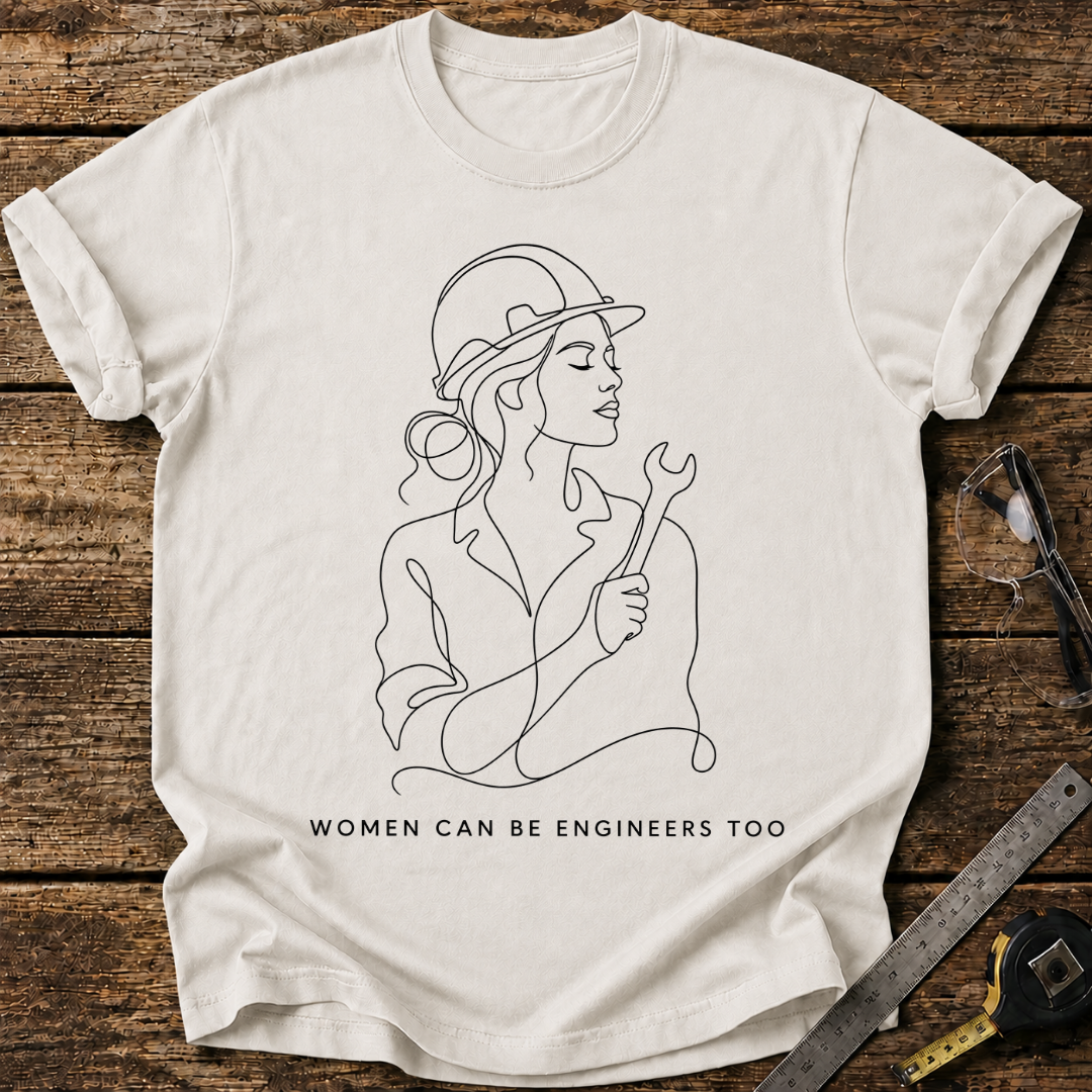 Women Can Be Engineers Too T-shirt