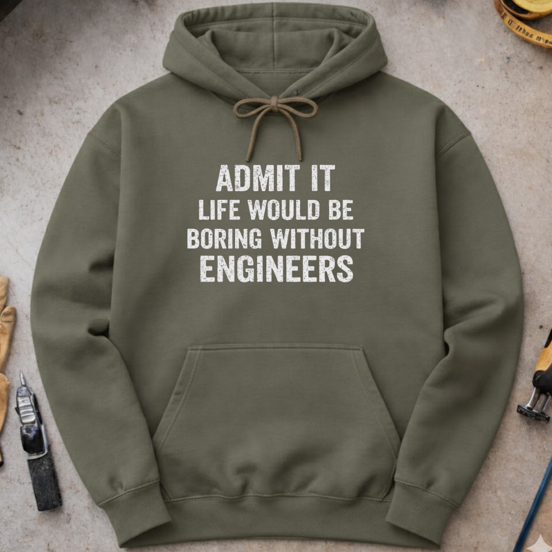 Life Would Be Boring Without Engineers Hoodie