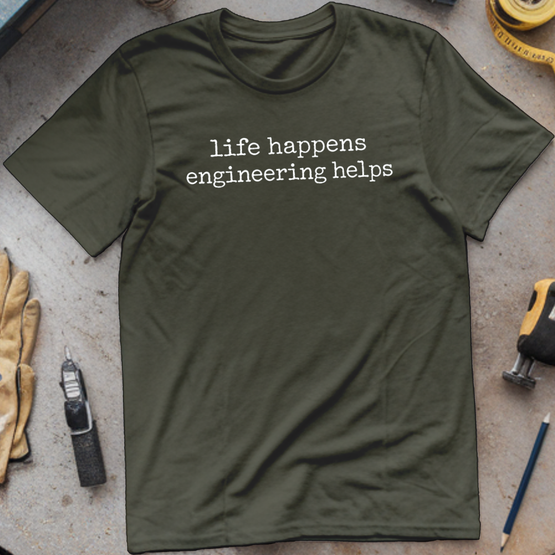 Life Happens, Engineering Helps T-shirt