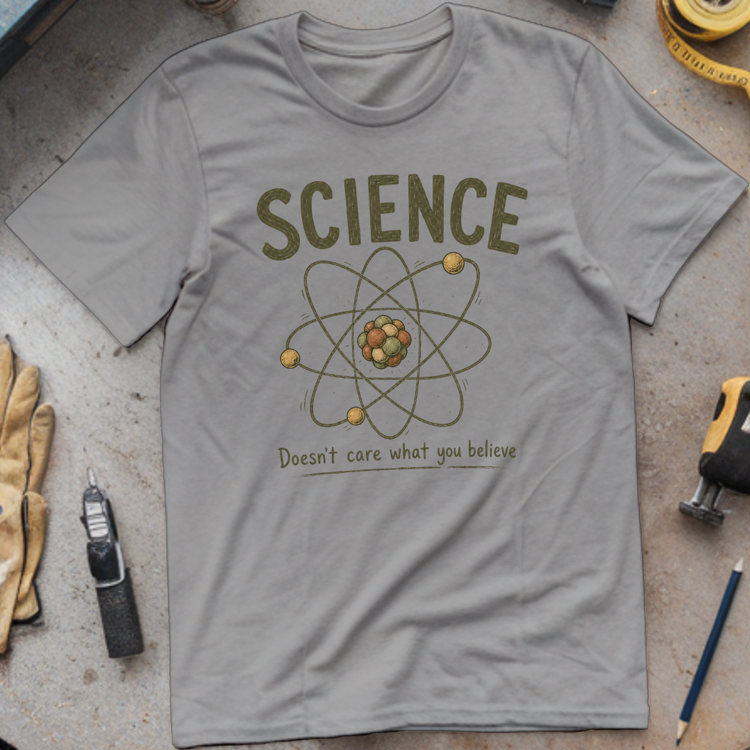 Science Doesn't Care What You Believe T-shirt