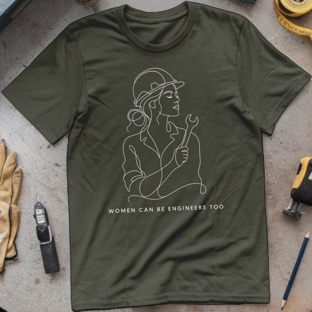 Women Can Be Engineers Too T-shirt