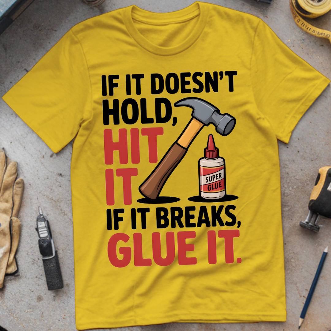 If It Doesn’t Hold, Hit It. If It Breaks, Glue It