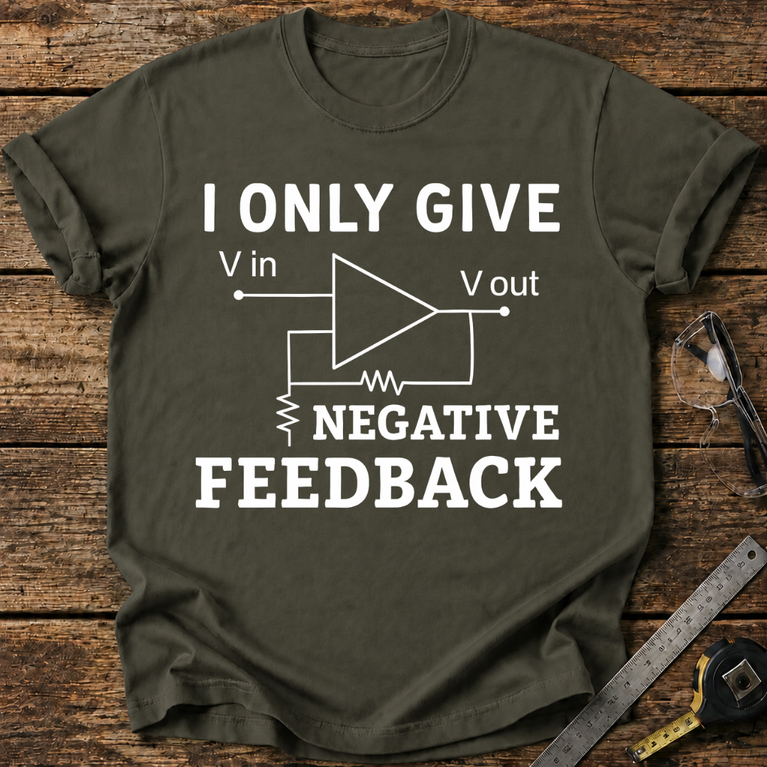 I Only Give Negative Feedback T-shirt