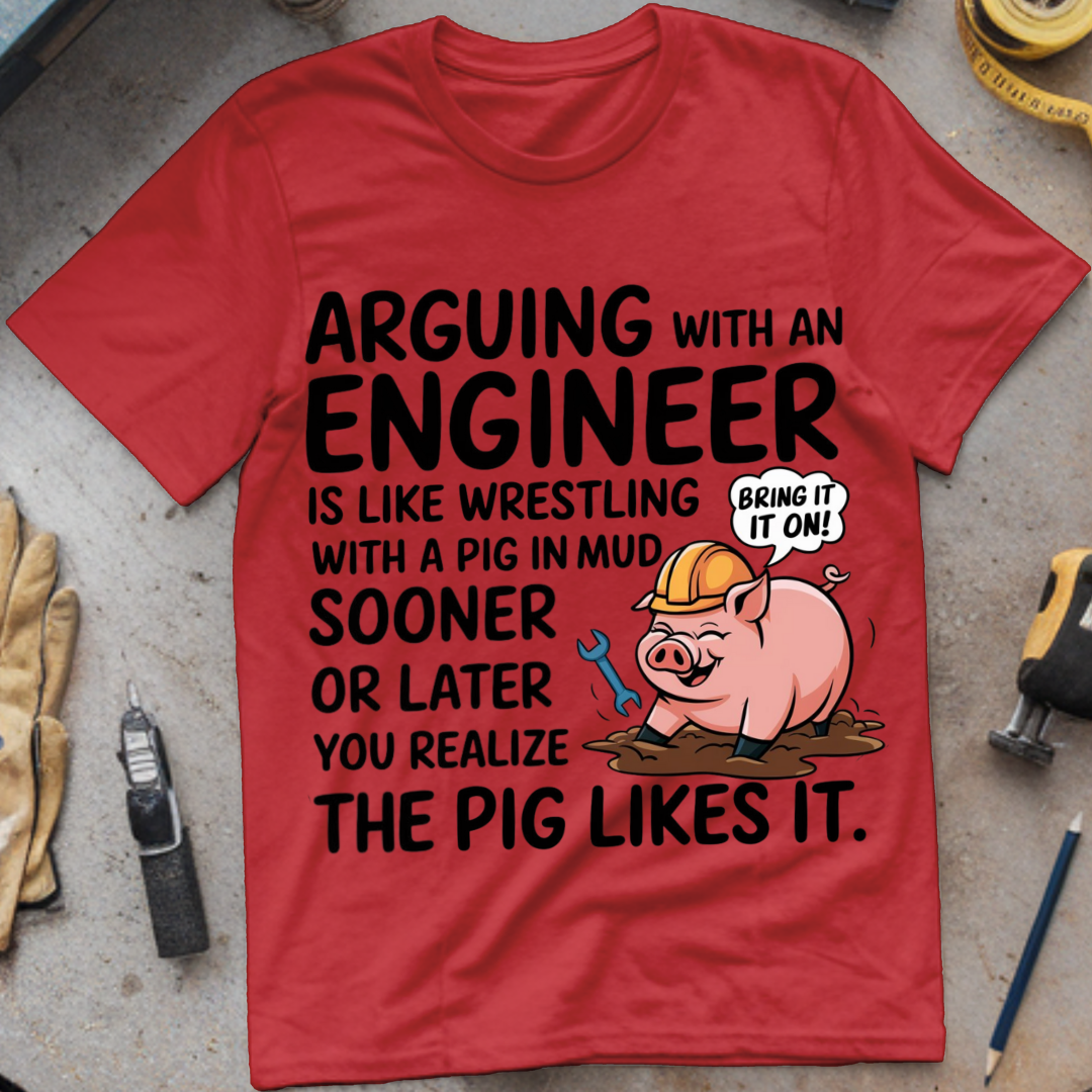 Arguing with an Engineer Is Like Wrestling with a Pig