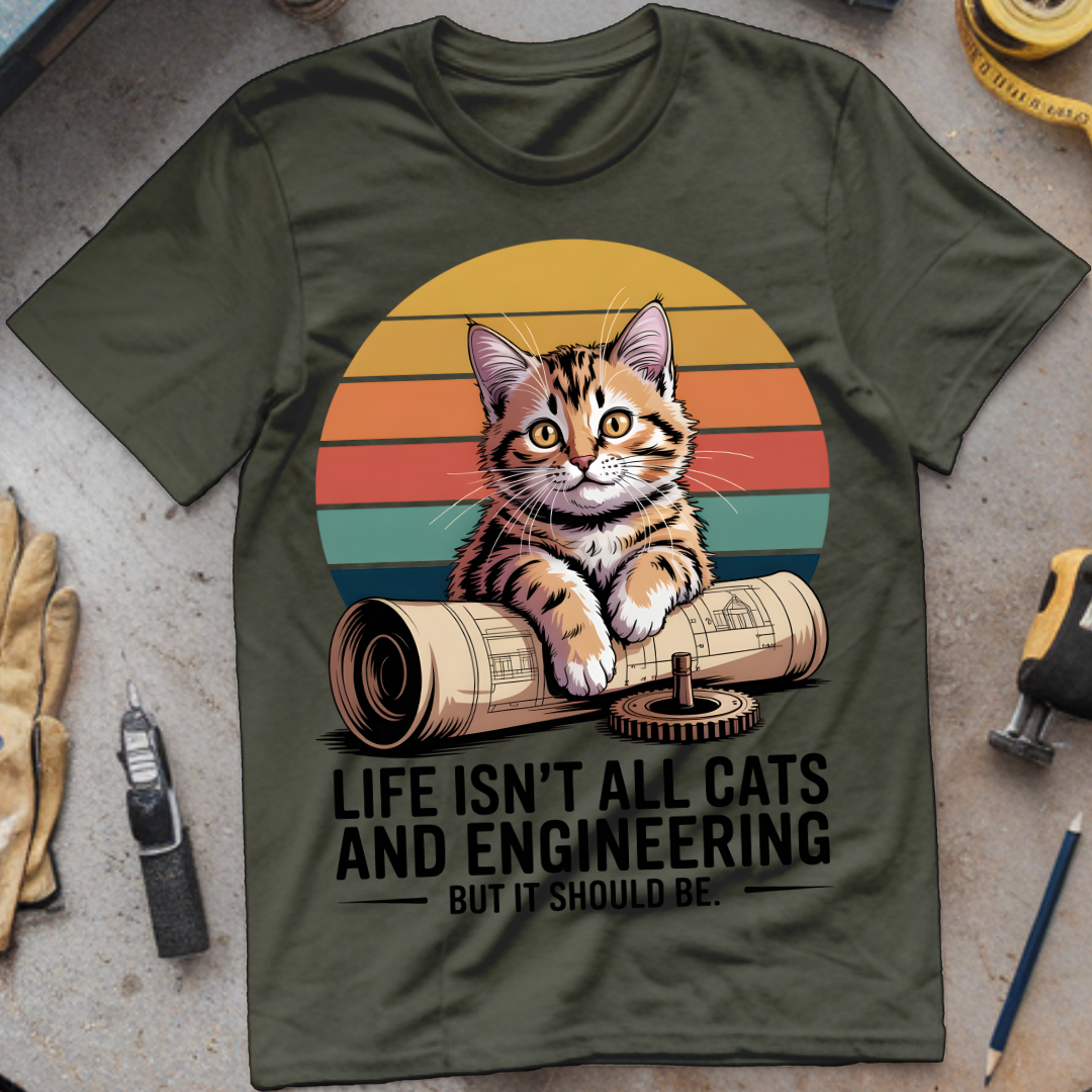Life isn't all cats and engineering but it should be