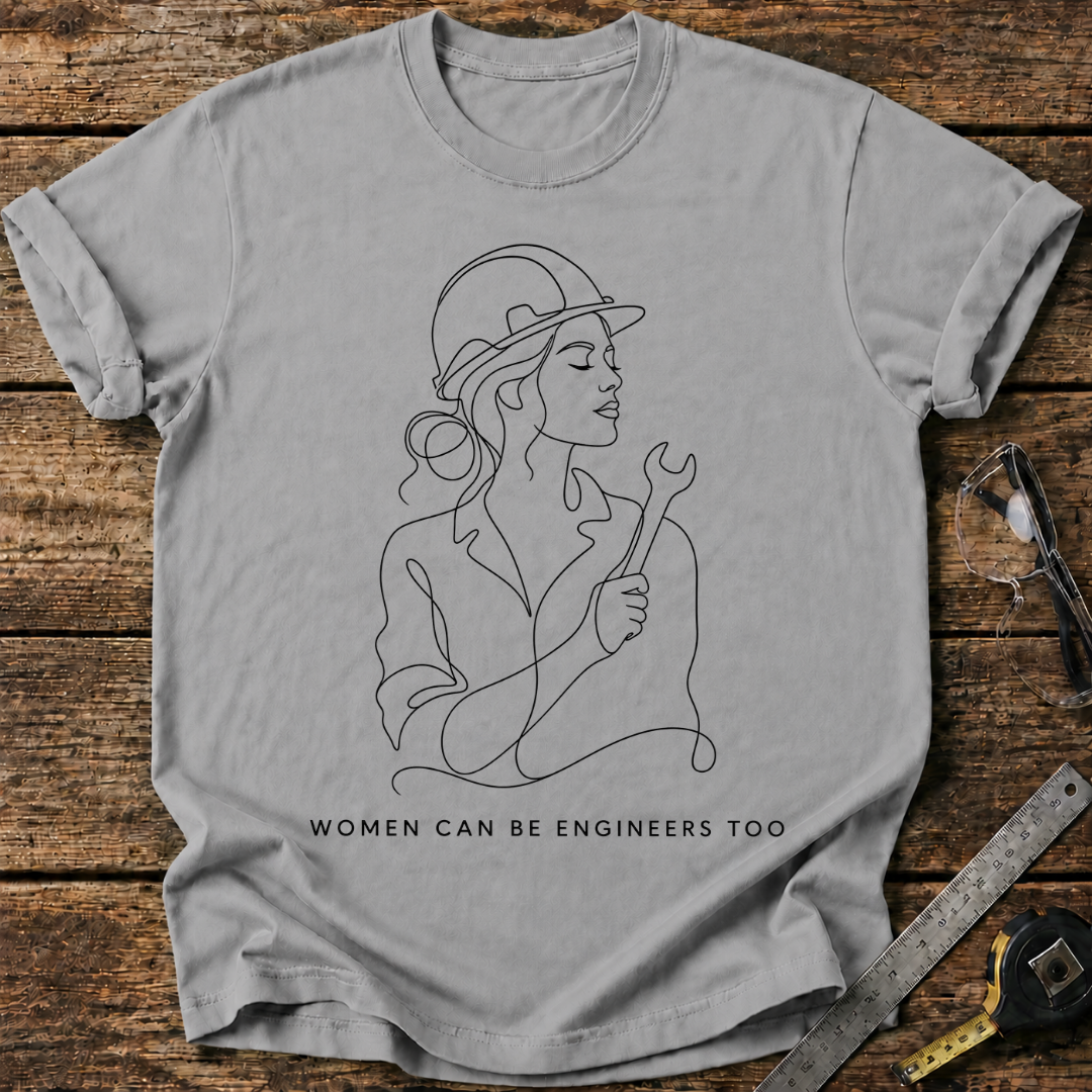 Women Can Be Engineers Too T-shirt