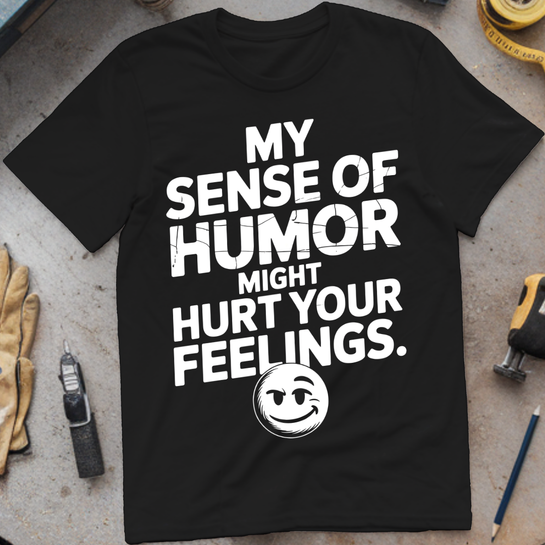 My Sense of Humor Might Hurt Your Feelings