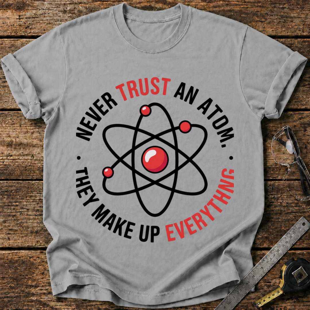 Never trust an atom T-shirt