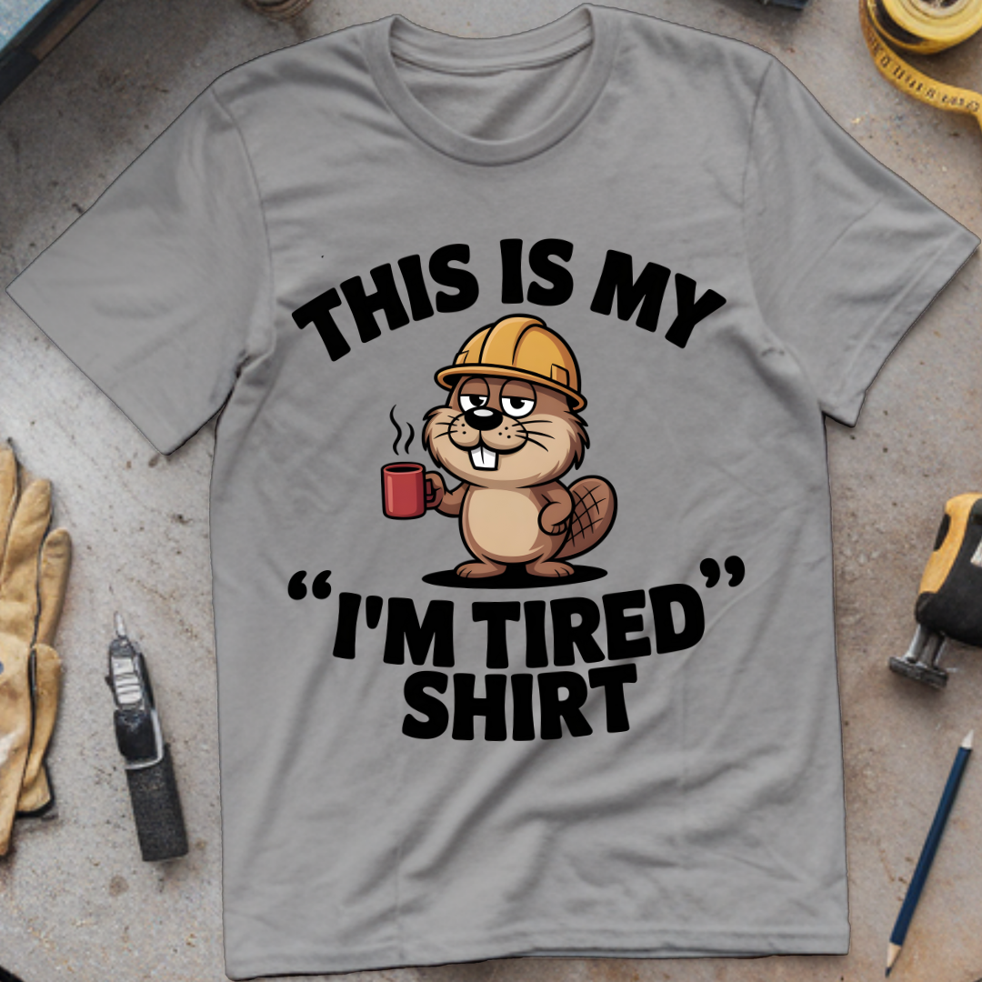 This is my “I’m tired” shirt