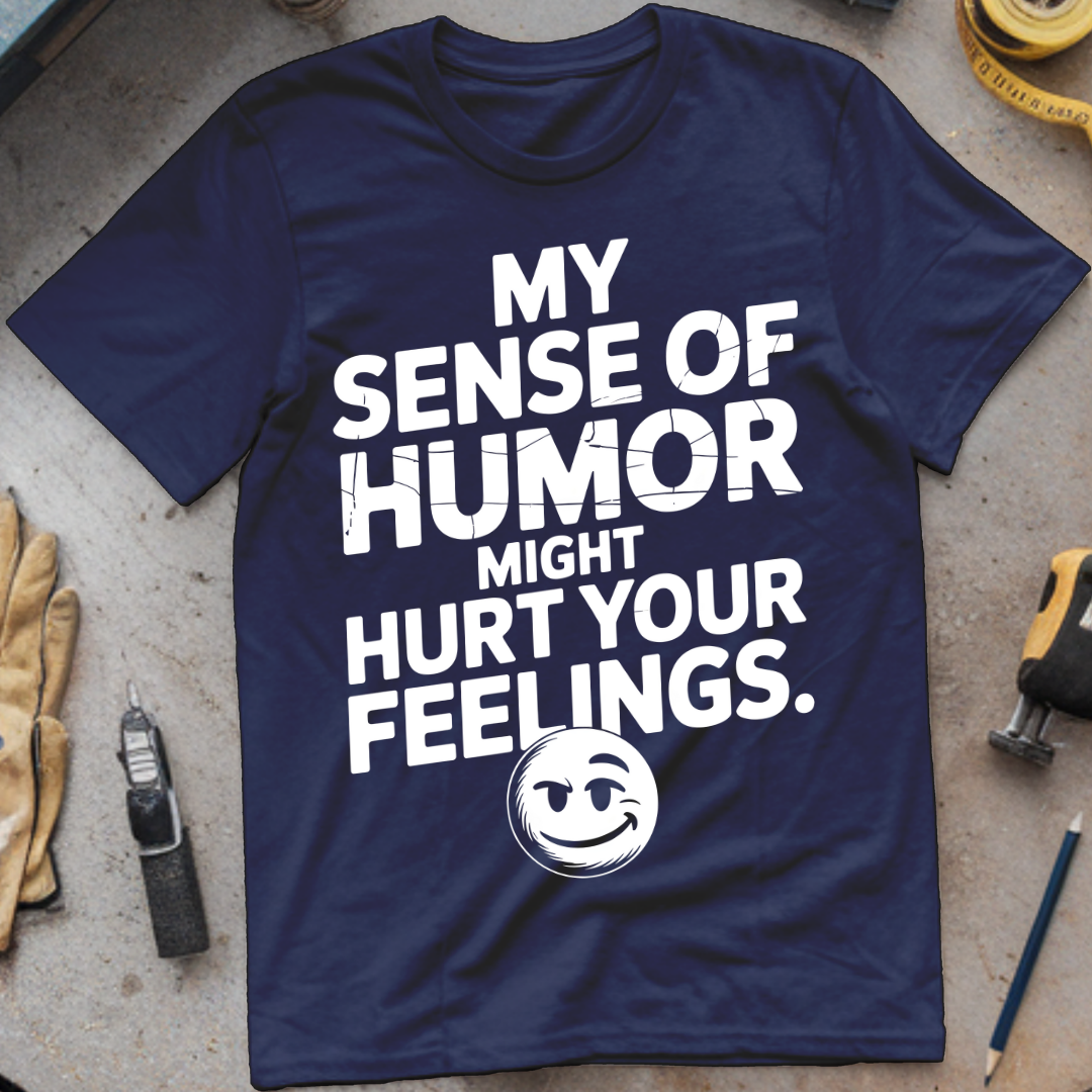 My Sense of Humor Might Hurt Your Feelings