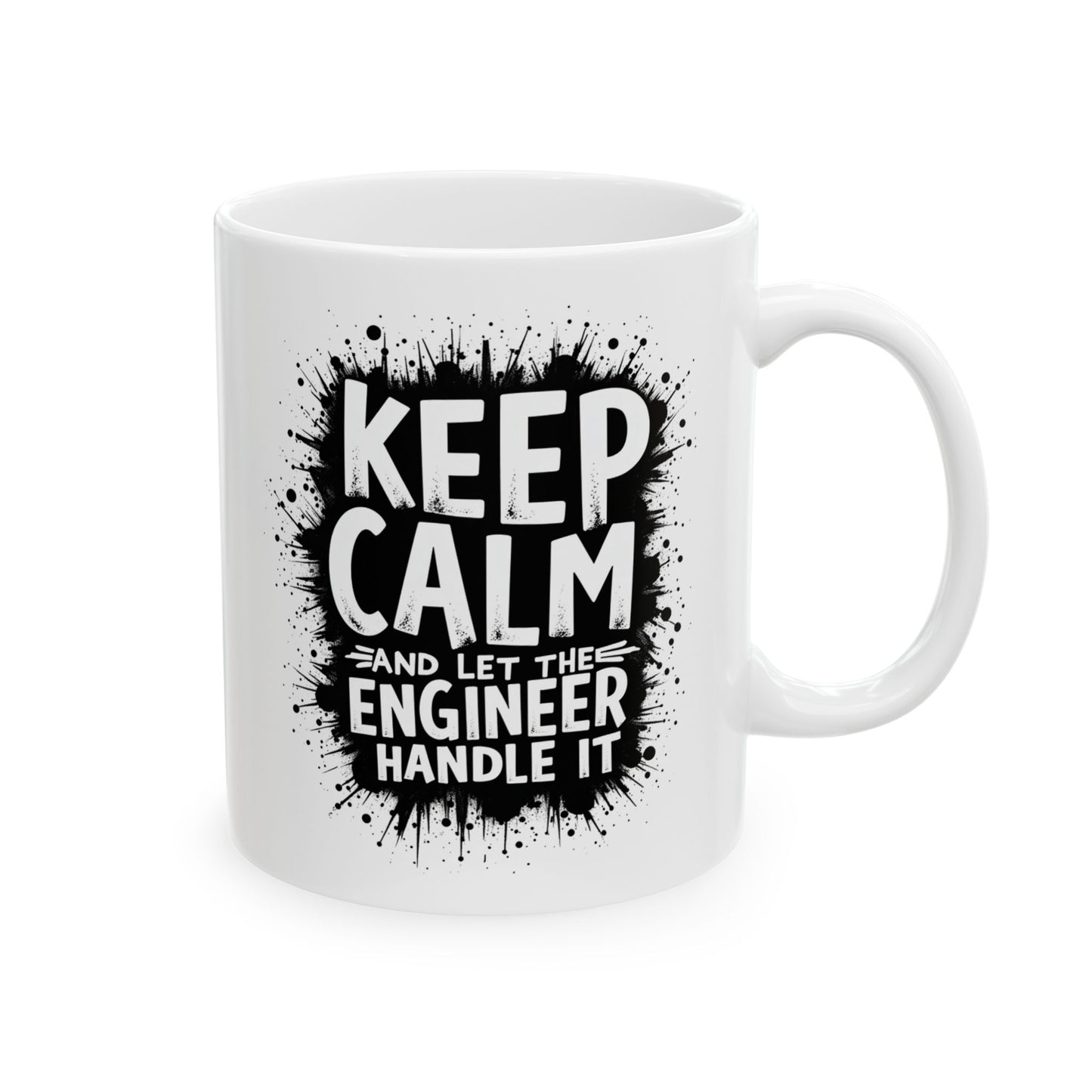 Keep Calm and Let the Engineer Handle It