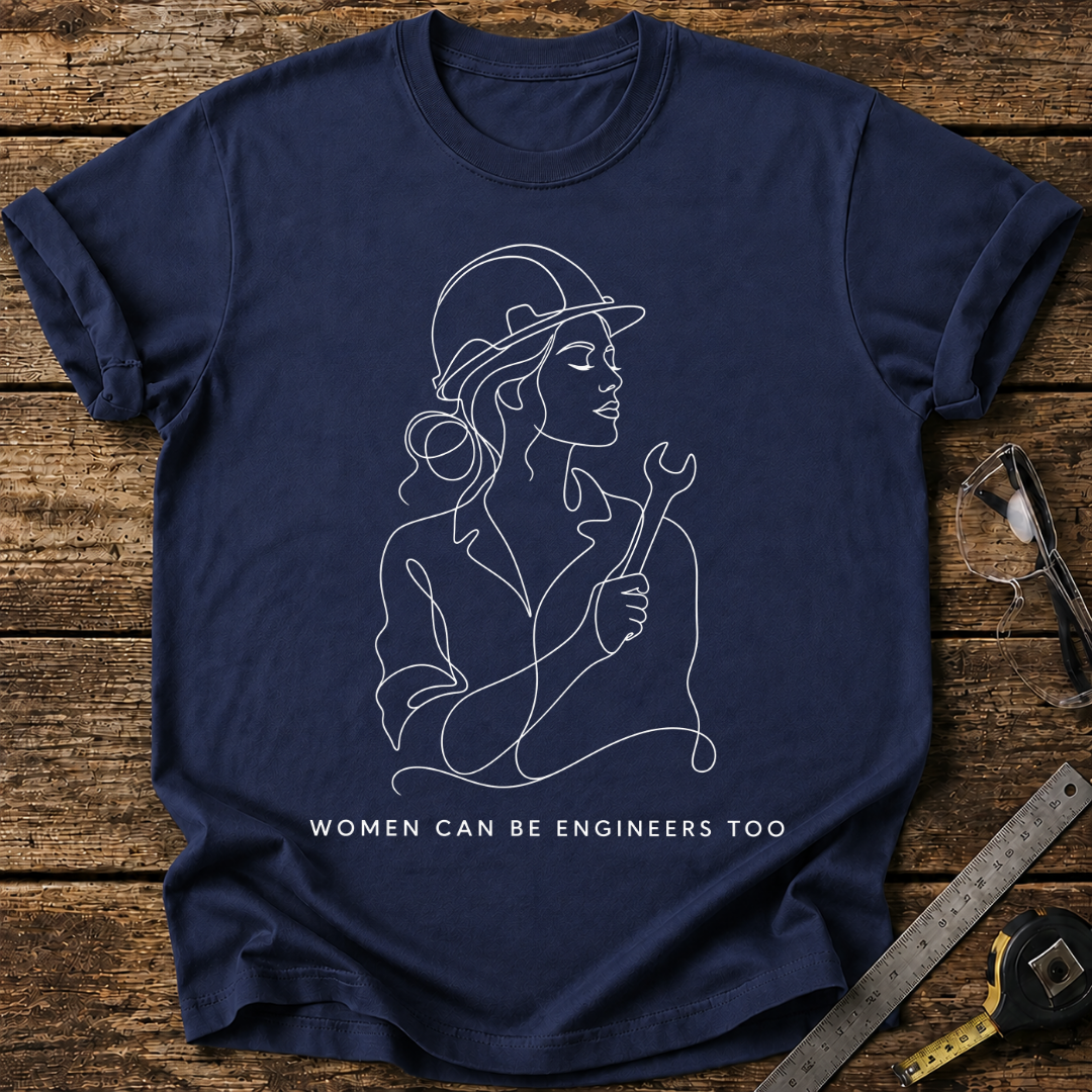 Women Can Be Engineers Too T-shirt