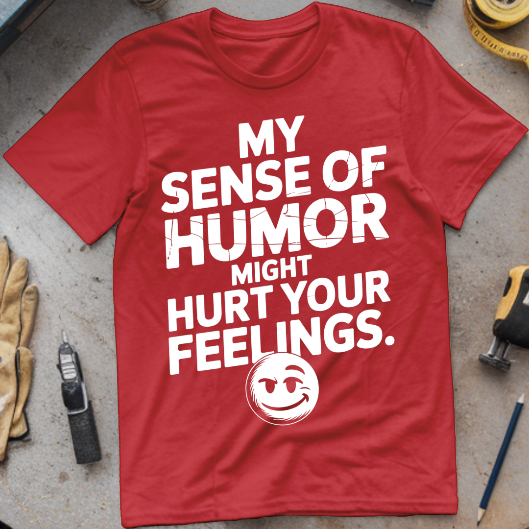 My Sense of Humor Might Hurt Your Feelings