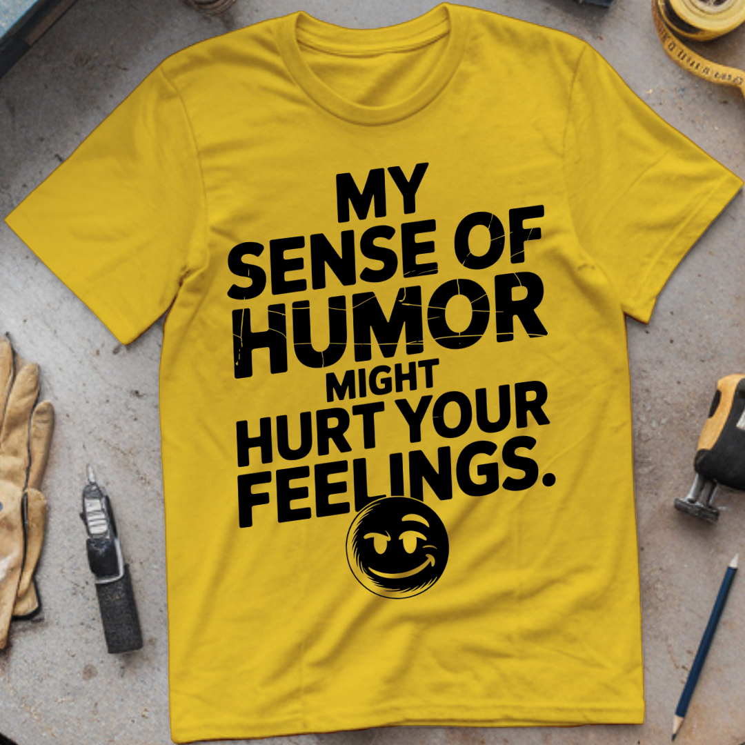 My Sense of Humor Might Hurt Your Feelings