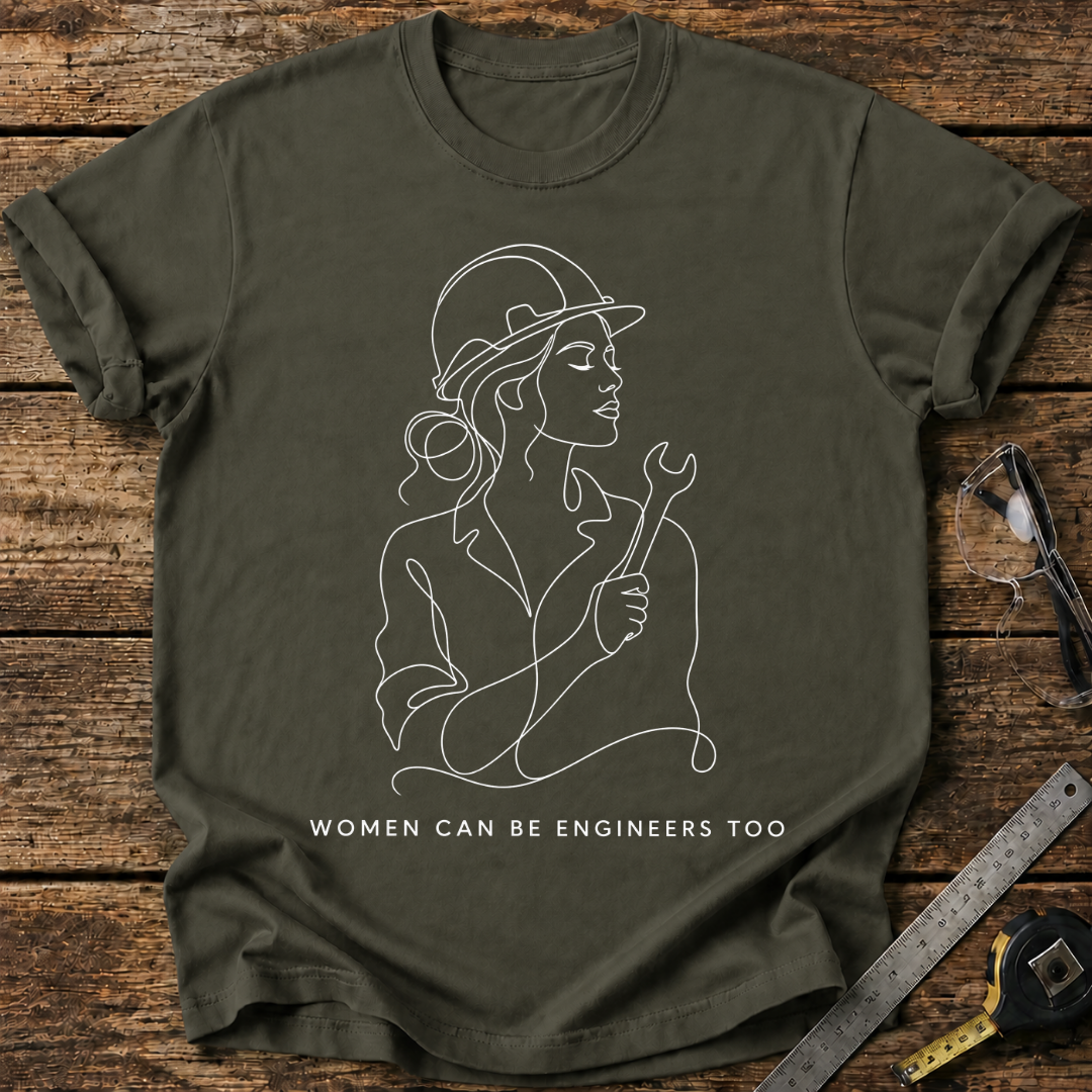 Women Can Be Engineers Too T-shirt