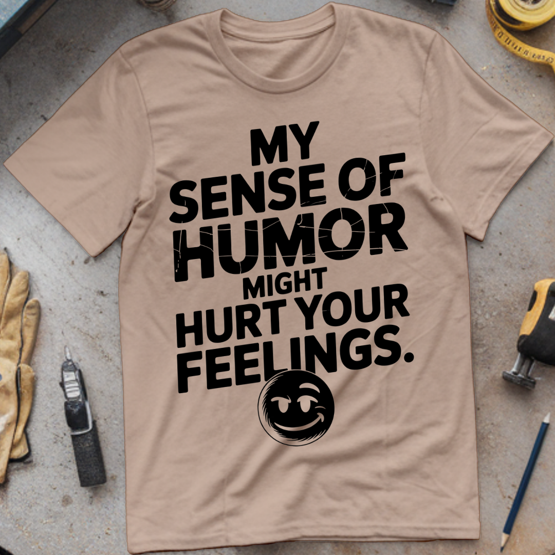 My Sense of Humor Might Hurt Your Feelings