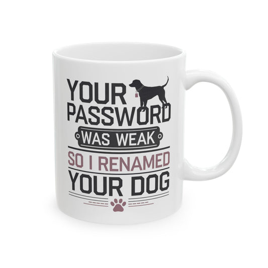 Your Password Was Weak, So I Renamed Your Dog