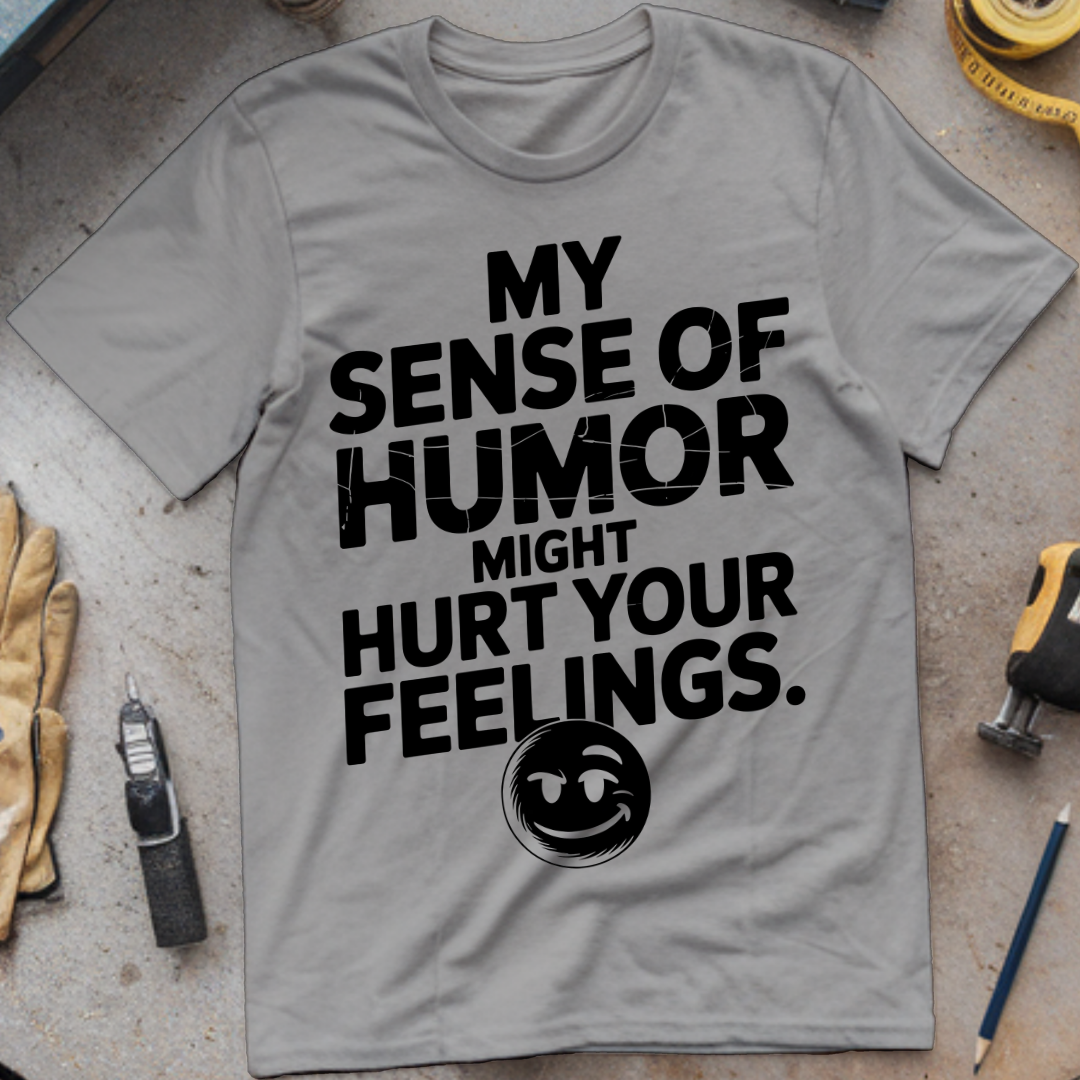 My Sense of Humor Might Hurt Your Feelings