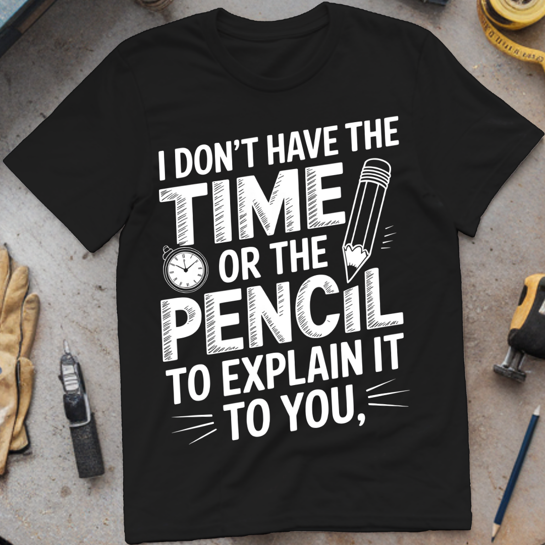I don’t have time of the pencil to explain it to you