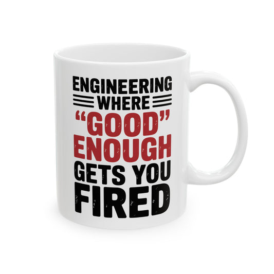 Engineering – Where Good Enough Gets You Fired