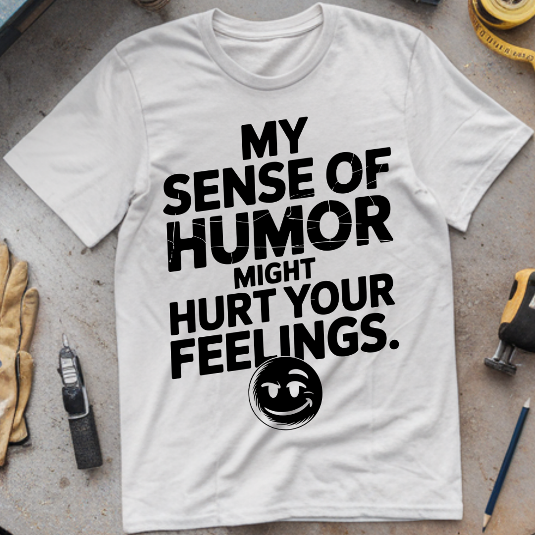 My Sense of Humor Might Hurt Your Feelings