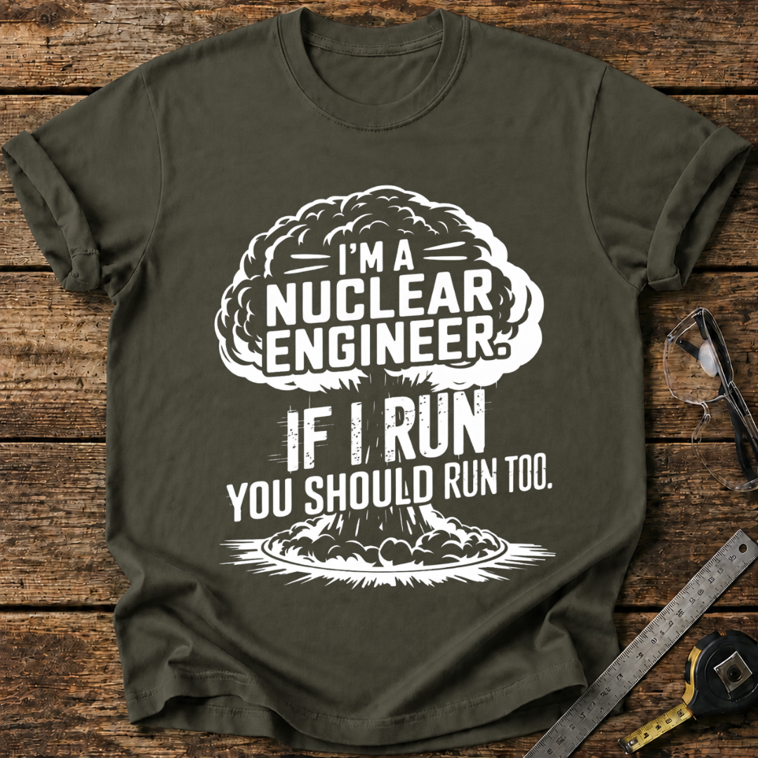 I'm a nuclear engineer T-shirt