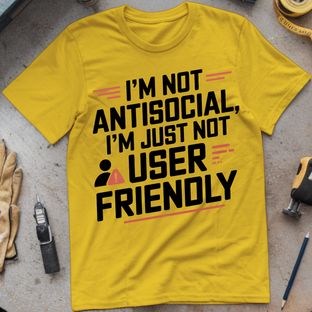 I'm not antisocial I'm just not user-friendly