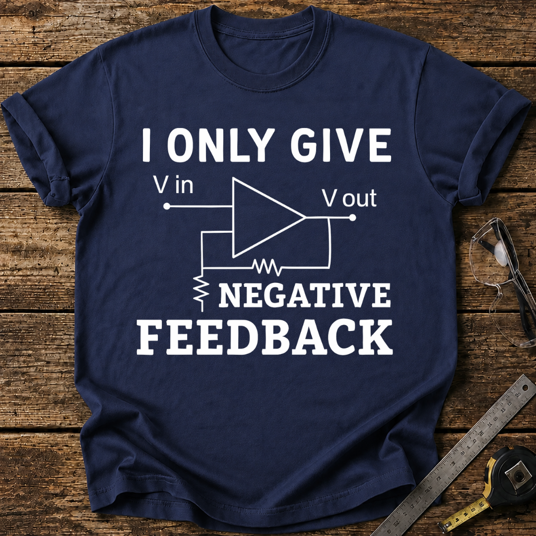 I Only Give Negative Feedback T-shirt