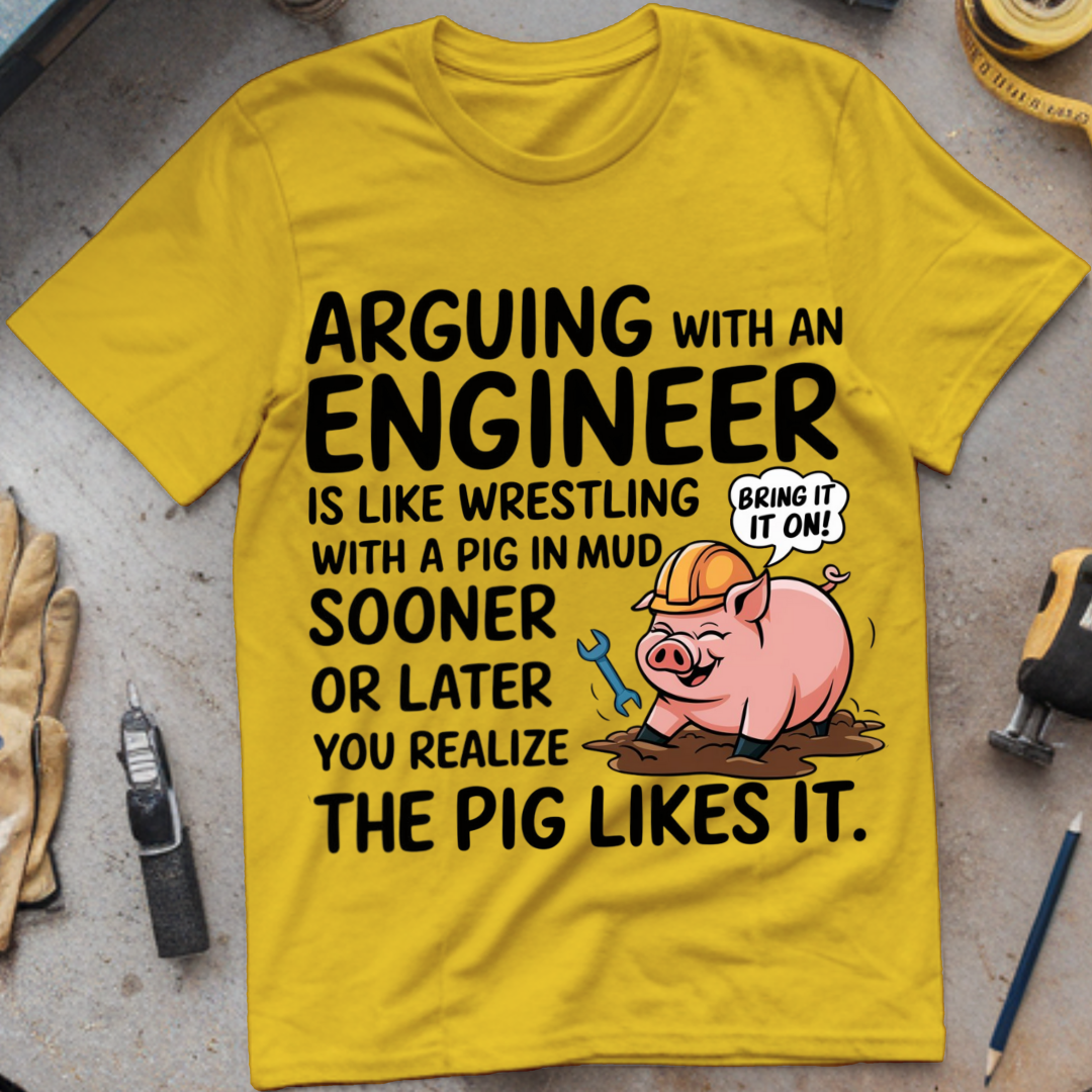 Arguing with an Engineer Is Like Wrestling with a Pig
