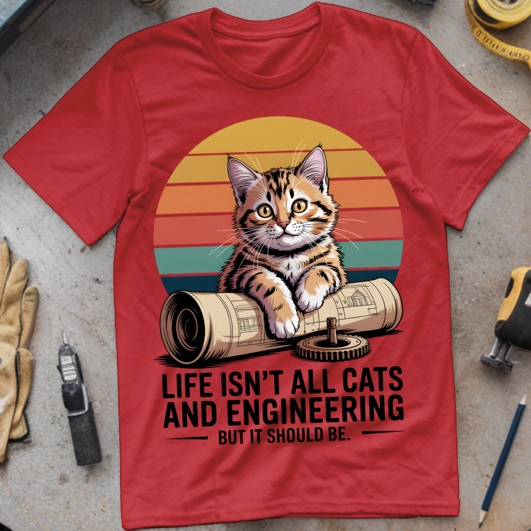 Life isn't all cats and engineering but it should be