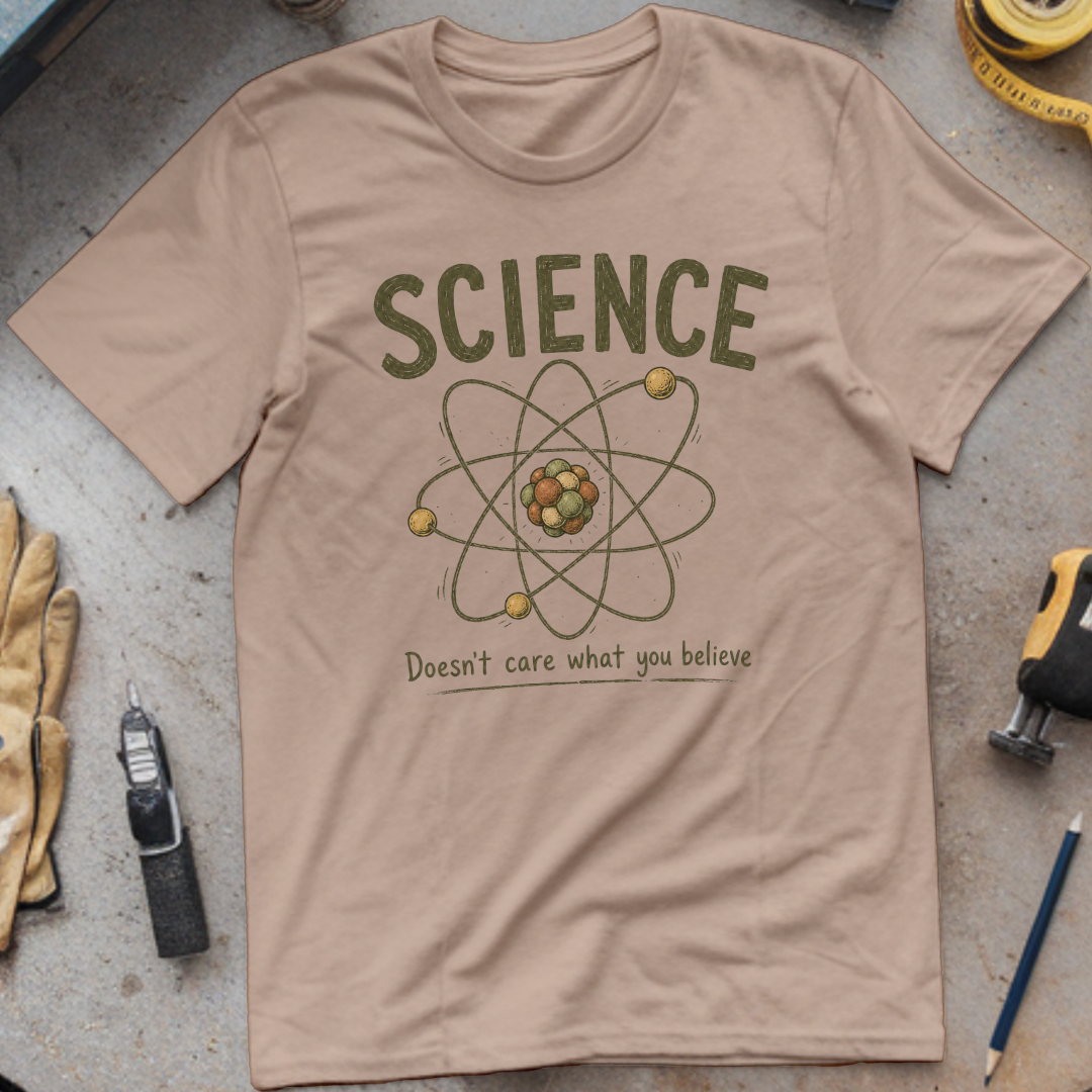Science Doesn't Care What You Believe T-shirt