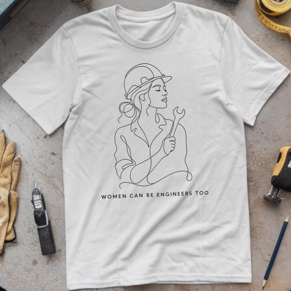 Women Can Be Engineers Too T-shirt