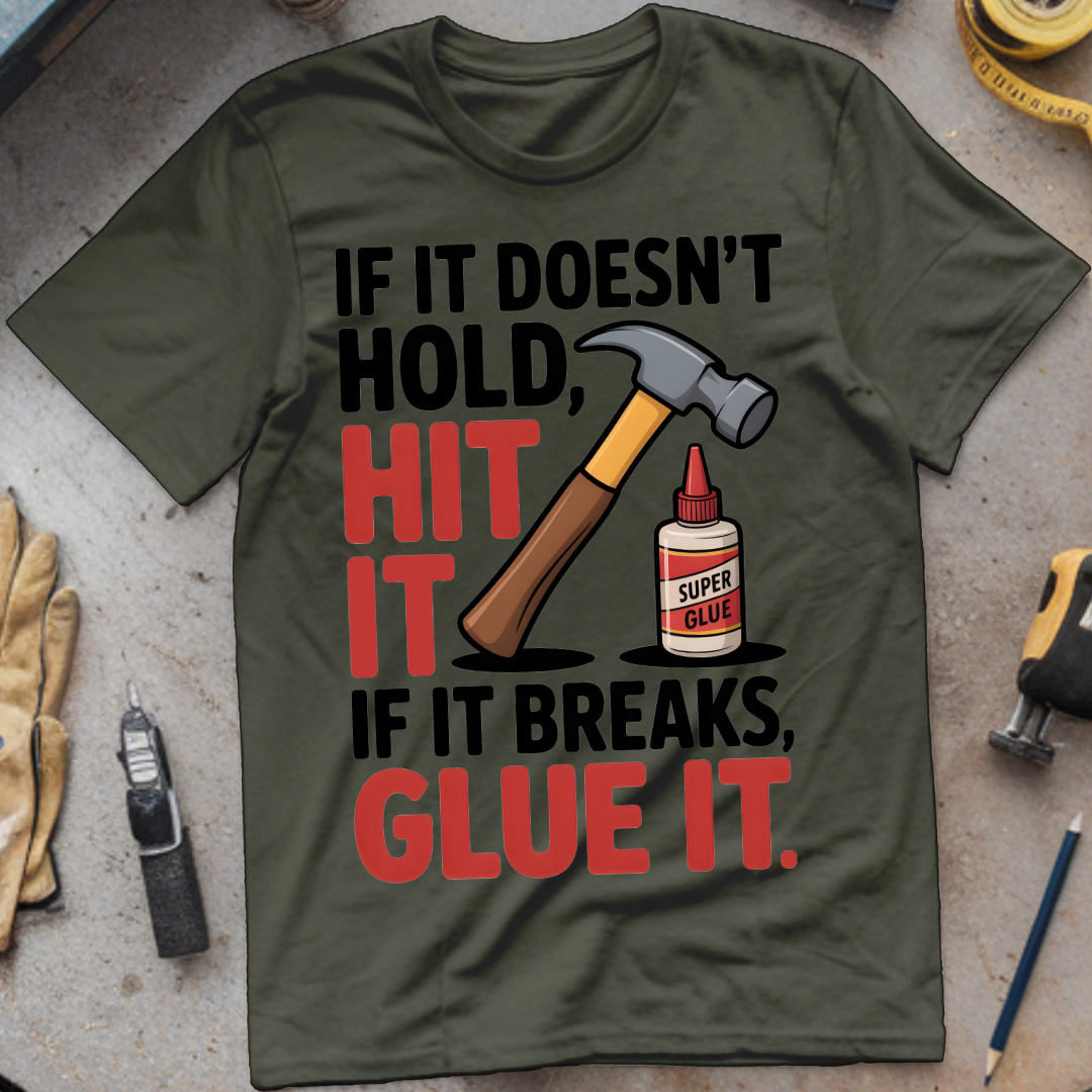 If It Doesn’t Hold, Hit It. If It Breaks, Glue It