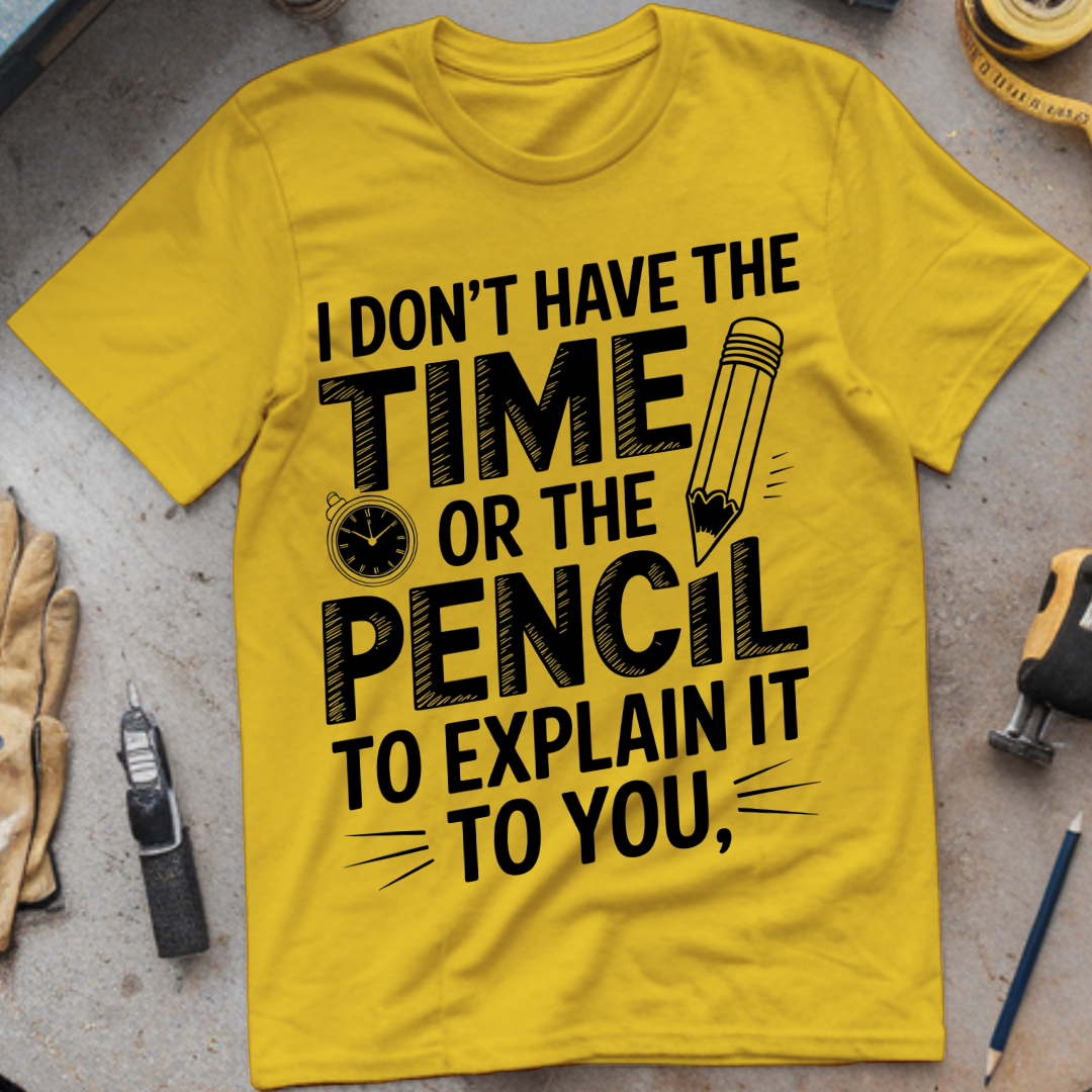 I don’t have time of the pencil to explain it to you
