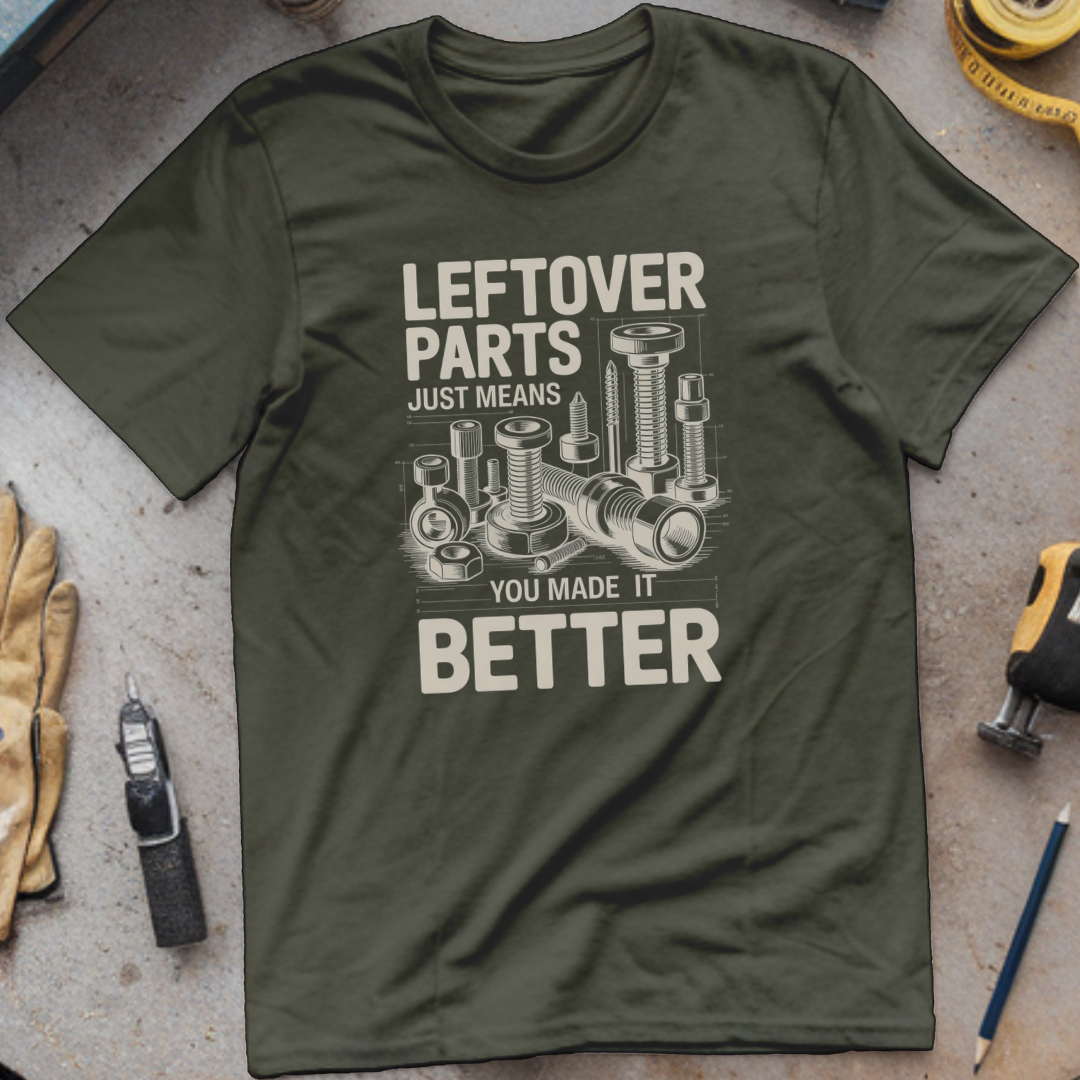 Leftover parts just means you made it better