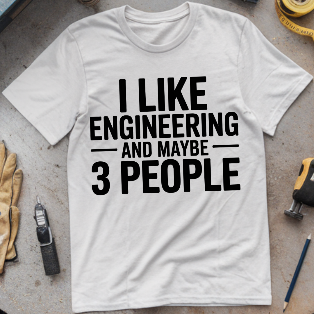 I Like Engineering… and Maybe 3 People