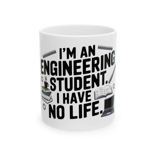 I'm an Engineering Student: I Have No Life