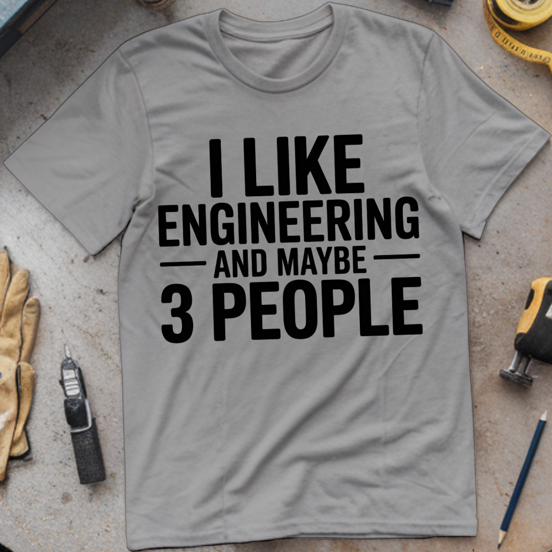 I Like Engineering… and Maybe 3 People