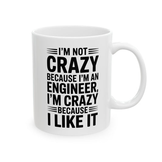 I’m Not Crazy Because I’m an Engineer. I’m Crazy Because I Like It