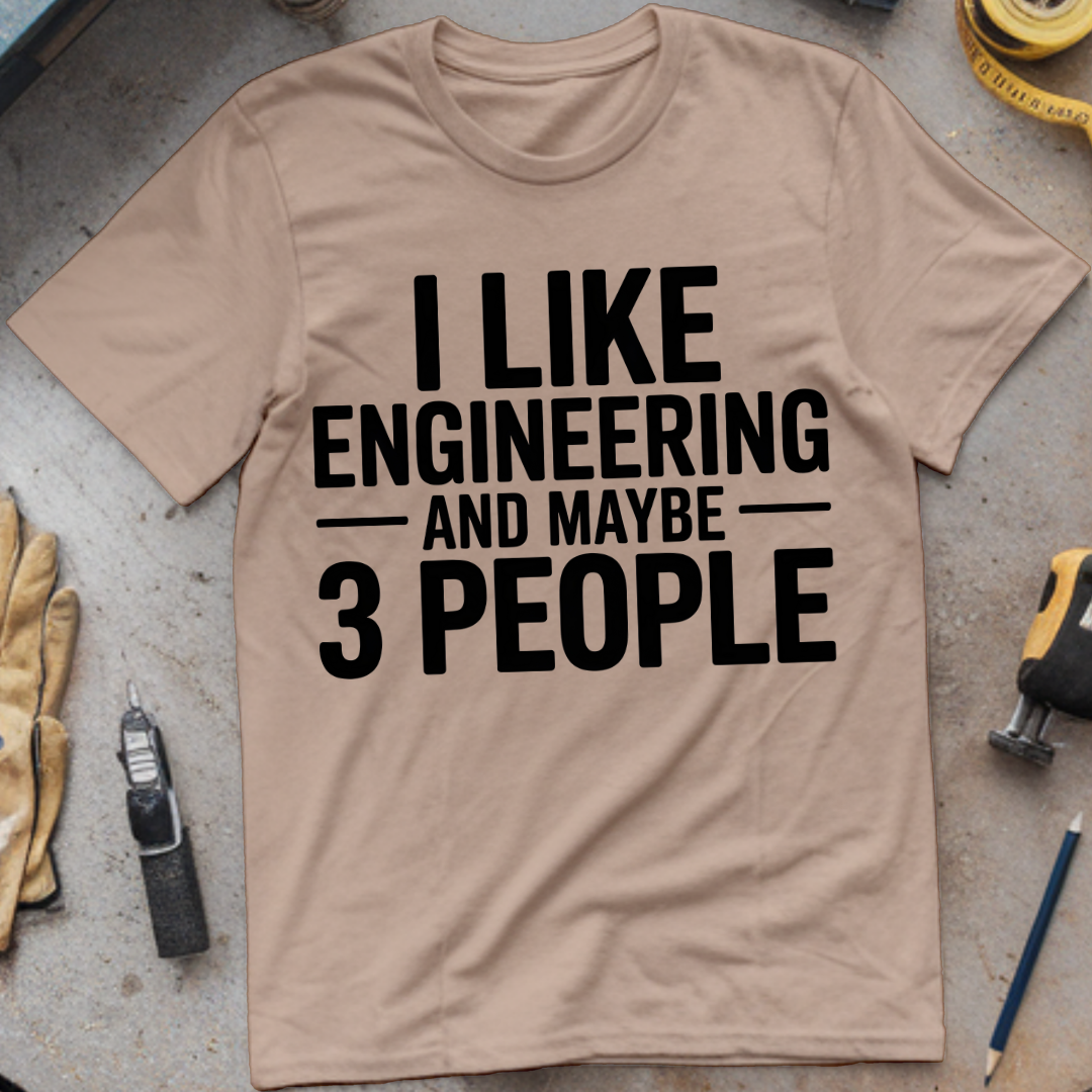 I Like Engineering… and Maybe 3 People
