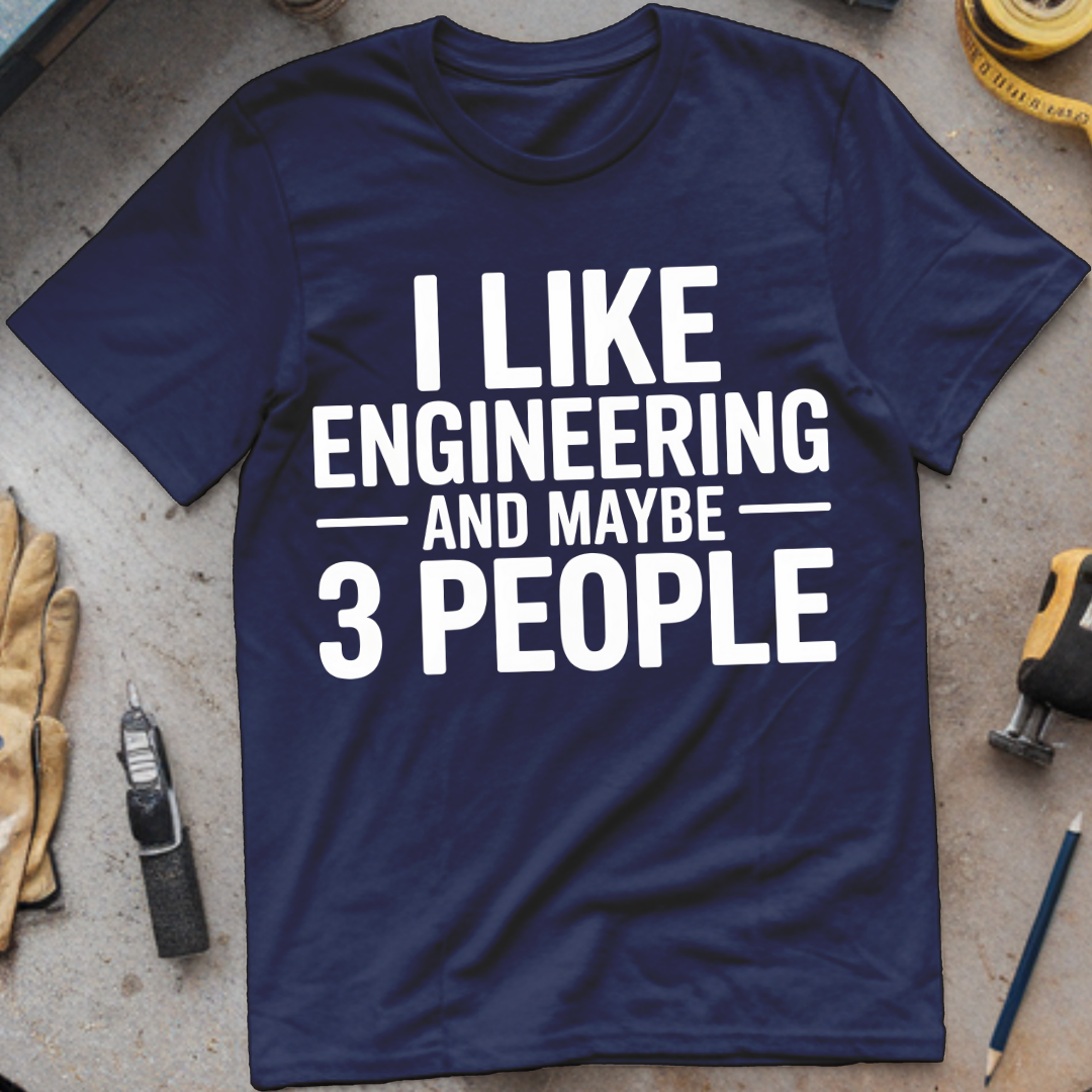 I Like Engineering… and Maybe 3 People