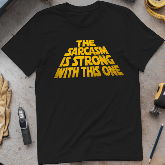 The Sarcasm Is Strong T-shirt