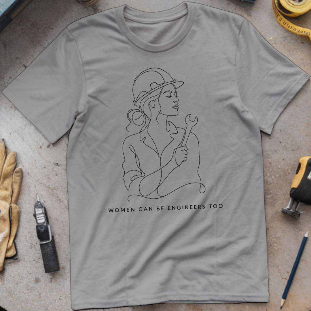 Women Can Be Engineers Too T-shirt